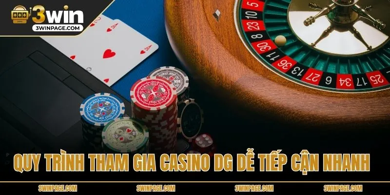 Quy trình tham gia Casino DG dễ tiếp cận nhanh