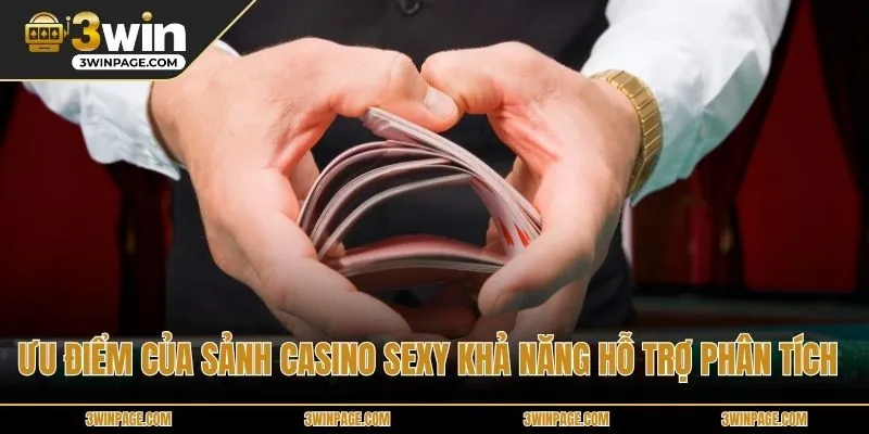 Ưu điểm của sảnh Casino Sexy khả năng hỗ trợ phân tích